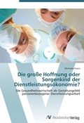 Cover: Die grosse Hoffnung oder Sorgenkind der Dienstleistungsoekonomie? - AV Akademikerverlag