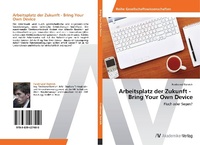 Abbildung von: Arbeitsplatz der Zukunft - Bring Your Own Device - AV Akademikerverlag