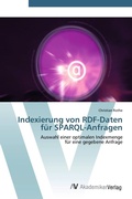 Cover: Indexierung von RDF-Daten f&uuml;r SPARQL-Anfragen - AV Akademikerverlag