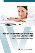 Cover: Haben Informatikerinnen das falsche Geschlecht? - AV Akademikerverlag