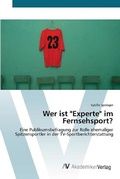 Cover: Wer ist "Experte" im Fernsehsport? - AV Akademikerverlag