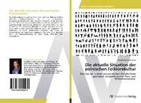 Abbildung von: Die aktuelle Situation der polnischen Folklorekultur - AV Akademikerverlag