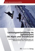 Cover: Leistungsentwicklung im Spitzensport - Ski Alpin und Snowboard - AV Akademikerverlag