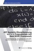 Cover: AST-basierte Klonerkennung in C++ Programmen mit dem ROSE Framework - AV Akademikerverlag