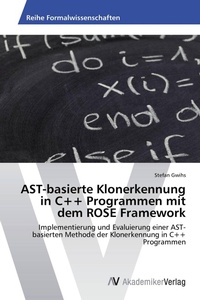 Enlarge image Cover: AST-basierte Klonerkennung in C++ Programmen mit dem ROSE Framework - AV Akademikerverlag
