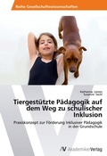 Cover: Tiergestuetzte Paedagogik auf dem Weg zu schulischer Inklusion - AV Akademikerverlag
