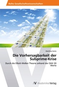 Cover: Die Vorhersagbarkeit der Subprime-Krise - AV Akademikerverlag