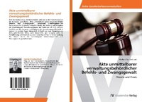 Abbildung von: Akte unmittelbarer verwaltungsbehoerdlicher Befehls- und Zwangsgewalt - AV Akademikerverlag