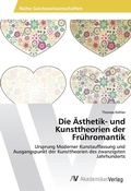 Cover: Die AEsthetik- und Kunsttheorien der Fruehromantik - AV Akademikerverlag