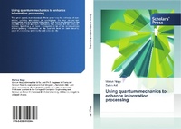 Enlarge image Cover: Using quantum mechanics to enhance information processing - Scholars' Press