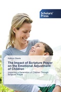 Cover: The Impact of Scripture Prayer on the Emotional Adjustment of Children - Scholars' Press