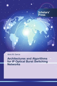 Enlarge image Cover: Architectures and Algorithms for IP Optical Burst Switching Networks - Scholars' Press