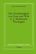 Cover: Die Zweideutigkeit von Gott und Welt in J. Moltmanns Theologien - Tyrolia