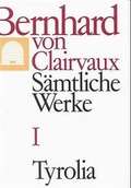 Cover: Bernhard von Clairvaux. S&auml;mtliche Werke / Bernhard von Clairvaux. S&auml;mtliche Werke, Bd. I - Tyrolia