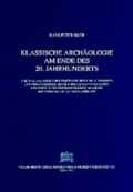 Cover: Klassische Arch&auml;ologie am Ende des 20. Jahrhunderts - Verlag der &ouml;sterreichischen Akademie der Wissenschaften