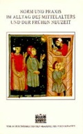 Cover: Norm und Praxis im Alltag des Mittelalters und der fr&uuml;hen Neuzeit - Verlag der &ouml;sterreichischen Akademie der Wissenschaften