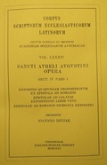 Cover: Sancti Aureli Augustini opera:, sect. IV, pars I: Expositio quarundam propositionum ex epistola ad Romanos, Epistolae ad Galatas expositionis liber unus, Epistolae ad Romanos inchoata expositio - Verlag der &ouml;sterreichischen Akademie der Wissenschaften