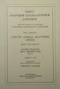 Cover: Sancti Aureli Augustini opera, sect. VIII, pars IV: Contra lulianum (opus imperfectum). Tom. I: Libri I-III - Verlag der &ouml;sterreichischen Akademie der Wissenschaften