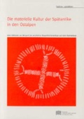 Cover: Die materielle Kultur der Sp&auml;tantike in den Ostalpen - Verlag der &ouml;sterreichischen Akademie der Wissenschaften