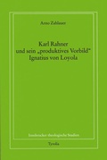 Cover: Karl Rahner und sein "produktives Vorbild" Ignatius von Loyola - Tyrolia