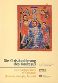 Cover: Die Christianisierung des Kaukasus - The Christanization of Caucasus (Armenia, Georgia, Albania) - Verlag der &ouml;sterreichischen Akademie der Wissenschaften