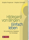 Cover: Hildegard von Bingen - Einfach Leben - Tyrolia
