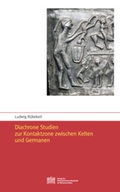 Cover: Diachrone Studien zur Kontaktzone zwischen Kelten und Germanen - Verlag der &ouml;sterreichischen Akademie der Wissenschaften