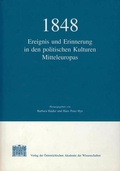 Cover: 1848: Ereignis und Erinnerung in den politischen Kulturen Mitteleuropas - Verlag der &ouml;sterreichischen Akademie der Wissenschaften