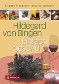 Cover: Hildegard von Bingen - Einfach gesund - Tyrolia