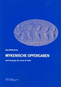 Cover: Mykenische Opfergaben nach Aussage der Linear B-Texte - Verlag der &ouml;sterreichischen Akademie der Wissenschaften