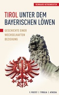 Cover: Tirol unter dem bayerischen L&ouml;wen - Tyrolia