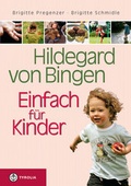 Cover: Hildegard von Bingen - Einfach f&uuml;r Kinder - Tyrolia