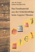 Cover: Das Fundmaterial aus der Schichtenfolge beim Augster Theater - R&ouml;mermuseum Augst