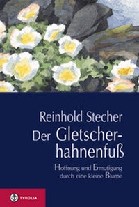 Abbildung von: Der Gletscherhahnenfuß - Tyrolia
