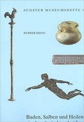 Cover: Baden, Salben und Heilen in der r&ouml;mischen Antike - R&ouml;mermuseum Augst