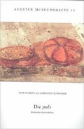 Cover: Die puls. R&ouml;mischer Getreidebrei - R&ouml;mermuseum Augst