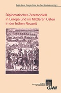 Cover: Diplomatisches Zeremoniell in Europa und im Mittleren Osten in der fr&uuml;hen Neuzeit - Verlag der &ouml;sterreichischen Akademie der Wissenschaften