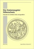 Cover: Der Kaiseraugster Silberschatz - R&ouml;mermuseum Augst