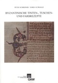 Cover: Byzantinische Tinten-, Tuschen- und Farbrezepte - Verlag der &ouml;sterreichischen Akademie der Wissenschaften