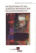 Cover: Die Relationalit&auml;t des Subjektes im Kontext der Religionshermeneutik - Verlag der &ouml;sterreichischen Akademie der Wissenschaften