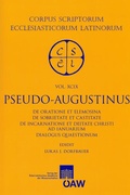 Cover: Pseudo-Augustinus: De oratione et elemosina, De sobrietate et castitate, De incarnatione et deitate Christi ad Ianuarium, Dialogus quaestionum - Verlag der &ouml;sterreichischen Akademie der Wissenschaften