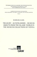 Cover: Treasury - Kunstkammer - Musuem: Objects from the Islamic World in the Museum Collections of Vienna - Verlag der &Ouml;sterreichischen Akademie der Wissenschaften