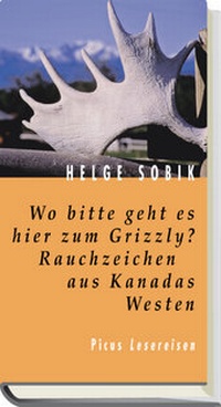 Abbildung von: Wo bitte geht es hier zum Grizzly? Rauchzeichen aus Kanadas Westen - Picus Verlag