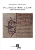 Cover: Byzantinische Tinten-, Tuschen- und Farbrezepte - Verlag der &ouml;sterreichischen Akademie der Wissenschaften