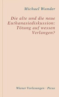 Cover: Die alte und die neue Euthanasiediskussion: T&ouml;tung auf wessen Verlangen? - Picus Verlag