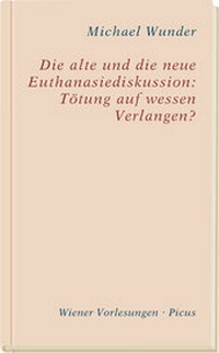 Abbildung von: Die alte und die neue Euthanasiediskussion: Tötung auf wessen Verlangen? - Picus Verlag