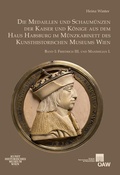 Cover: Die Medaillen und Schaum&uuml;nzen der Kaiser und K&ouml;nige aus dem Haus Habsburg im M&uuml;nzkabinett des Kunsthistorischen Museums Wien, Band I - Verlag der &ouml;sterreichischen Akademie der Wissenschaften