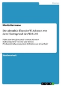 Cover: Die Aktualit&auml;t Theodor W. Adornos vor dem Hintergrund des Web 2.0 - GRIN Verlag