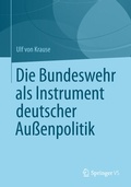 Cover: Die Bundeswehr als Instrument deutscher Au&szlig;enpolitik - Springer VS