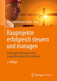 Abbildung von: Bauprojekte erfolgreich steuern und managen - Springer Vieweg